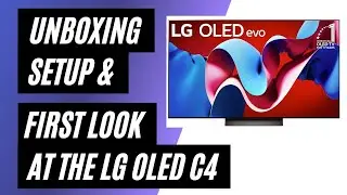 Unboxing and Setting Up the LG OLED C4: A First Look at Your New Home Theater Experience