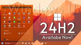 Windows 11, Version 24H2 is available Now — New Features + How to Download!