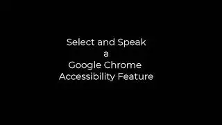 Select and Speak Accessibility Feature for Chrome devices.