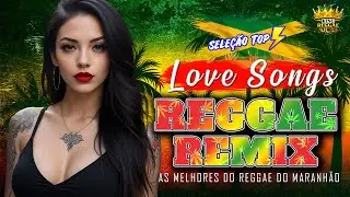 Músicas Reggae ♫ As Melhores Do Reggae Internacional ♫ Reggae do Maranhão 2024 ♫ Reggae Roots 2024