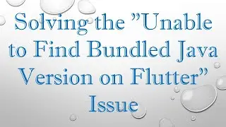 Solving the "Unable to Find Bundled Java Version on Flutter" Issue