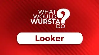 What would Wursta do?: Looker