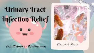 𝄞 Fast UTI Relief ~ Urinary Tract Infection Treatment | Healing Rife Frequencies ~ Classical Music