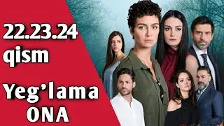 YIG'LAMA ONA 22-23-24 QISMLARI TURK SERIALI UZBEK