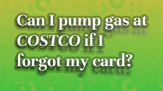 Can I pump gas at Costco if I forgot my card?