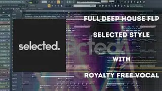 Full Professional Deep House Selected Style FLP With Royalty Free Vocal