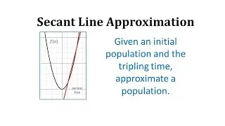 Determine a Secant Line Approximation Given a Starting Population and Tripling Time