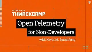 THWACKcamp 2024 | OpenTelemetry for Non-Developers