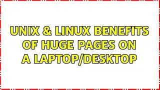 Unix & Linux: benefits of huge pages on a laptop/desktop