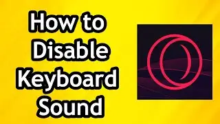 How to Disable Keyboard Sound on Opera GX