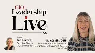 CIO Leadership Live UK with DWP Digital’s Sue Griffin, OBE