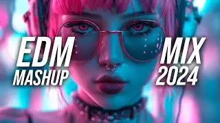 EDM Music Mix 2024🎧Mashups & Remixes Of Popular Songs🎧Bass Boosted 2024