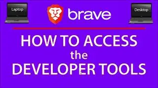 How To Open The Developer Tools In The Brave Web Browser | PC | *2023*