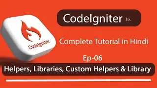 Custom Helpers & Libraries in Codeigniter 3.x - (Ep-06)