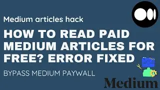 How to read paid medium articles for free? Error fixed (100% working)