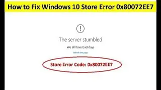 How to Fix Windows 10 Store Error 0x80072EE7