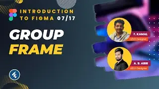 Introduction To Figma - Part 07/17 | Figma Group And Figma Frame | Figma Tutorial for Beginners