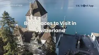 Places to Visit in Switzerland | Switzerland Attractions | Switzerland Tourist Spots | UK Travel App