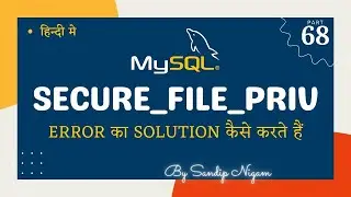 Solution for Secure_File_Priv Error in MySQL #68