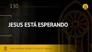 Novo Hinário Adventista • Hino 130 • Jesus esta Esperando • (Lyrics)