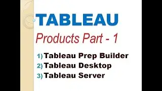 Tableau Products Part  1 [Tableau Prep Builder, Tableau desktop and Tableau Server]