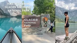 HIKE VLOG | glacier national park, banff, & jasper!