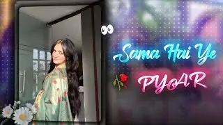 Sama Hai Ye PYAR Ka💌 || ALIGHT MOTION | AE INSPIRED