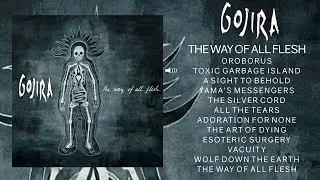 GOJIRA  - The Way Of All Flesh (Full Album)