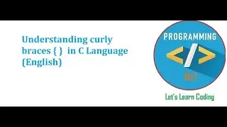 Understanding curly braces { }  in C Language English