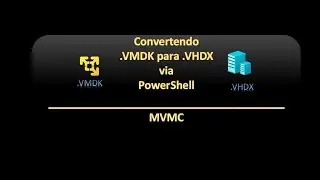 Convertendo VMDK para VHDX via PowerShell | MVMC