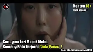 GARA-GARA JARI MASUK MULUT, SEORANG RATU TERJEBAK CINTA PANAS ! ALUR FILM THE HANDMAIDEN 2016