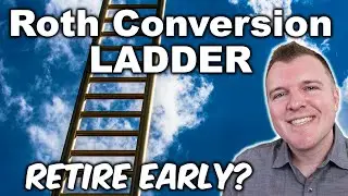 Roth Conversion Ladder Explained - Can You Retire Early?