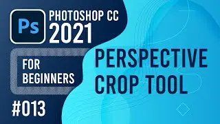 Photoshop CC 2021 for Beginners - (013) - Perspective Crop Tool