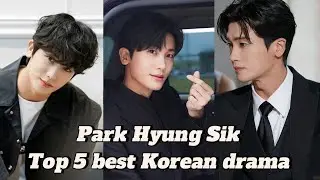 Park Hyung Sik Top 5 best Korean drama list || Park Hyung Sik || Top 5 Korean drama list ||۰_۰||💗✨