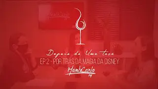 Depois de Uma Taça - PodCast #02 - Por trás da magia da Disney