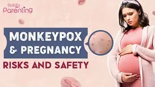 Monkeypox During Pregnancy - Symptoms, Risks and Safety