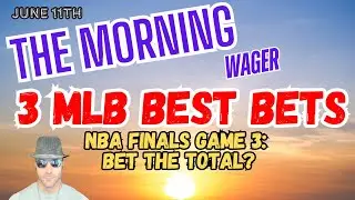 Tuesdays MLB Picks, Predictions & Best Bets | 2024 NBA Finals Game 3 | The Morning Wager 6/11/24