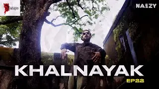 Naezy | Khalnayak | EP22