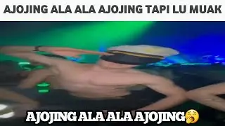 Ajojing Ala Ala Ajojing Tapi Lu Muak...