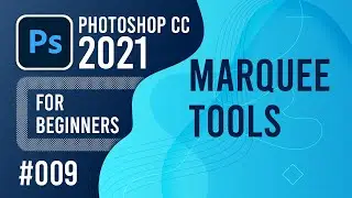 Photoshop CC 2021 for Beginners - (009) - Marquee Tools