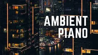 Ambient Piano - Background Music For Videos