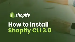 How to Install and Use Shopify CLI 3.0 | Shopify CLI