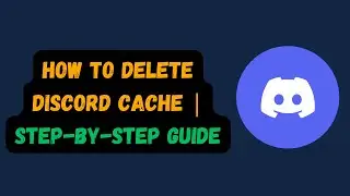 How to Delete Discord Cache | Step-by-Step Guide