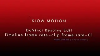 SLOW MOTION | DaVinci Resolve Edit  – Timeline frame rate and clip frame rate – 01
