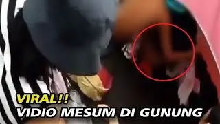 VIRAL!! VIDIO PASANGAN MESUM DI GUNUNG TEREKAM BUGIL KELIHATAN M3M3KNYA