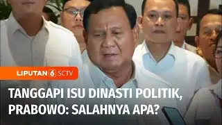 Tanggapi Isu Dinasti Politik Jokowi, Prabowo: Tidak Ada yang Salah jika Tujuannya Baik | Liputan 6