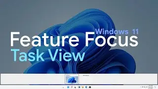 Feature Focus: Windows 11 Task View