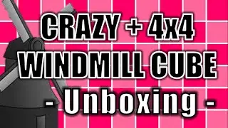 Crazy Windmill + 4x4 Windmill Cube Unboxing