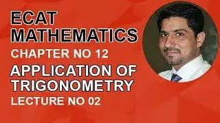 ECAT Maths Lecture Series, lec 2, Solutions of Oblique Triangles-ECAT Maths Entry Test Ch 12