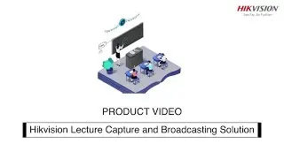 Hikvision Lecture Capture and Broadcasting Solution